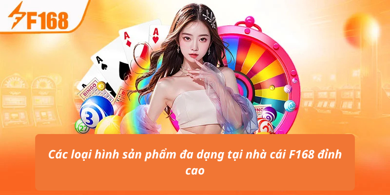 Các loại hình sản phẩm đa dạng tại nhà cái F168 đỉnh cao
