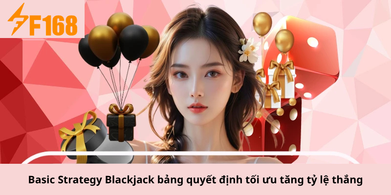 Basic Strategy Blackjack bảng quyết định tối ưu tăng tỷ lệ thắng