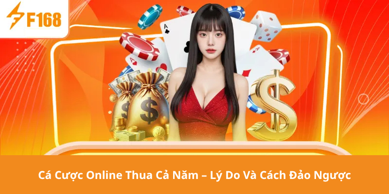 Cá Cược Online Thua Cả Năm – Lý Do Và Cách Đảo Ngược
