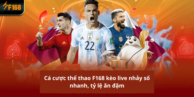 Cá cược thể thao F168 kèo live nhảy số nhanh, tỷ lệ ăn đậm