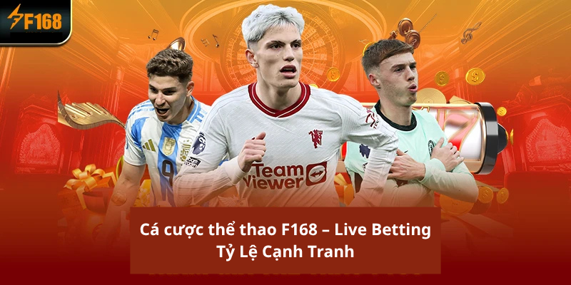 Cá cược thể thao F168 – Live Betting Tỷ Lệ Cạnh Tranh