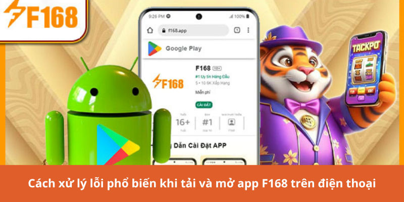 Cách xử lý lỗi phổ biến khi tải và mở app F168 trên điện thoại