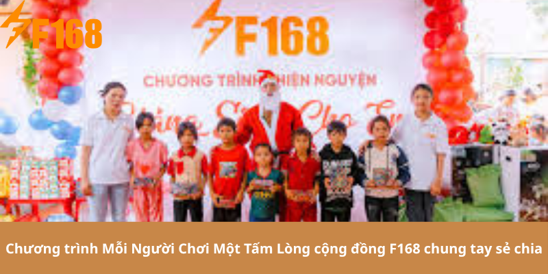 Chương trình Mỗi Người Chơi Một Tấm Lòng cộng đồng F168 chung tay sẻ chia