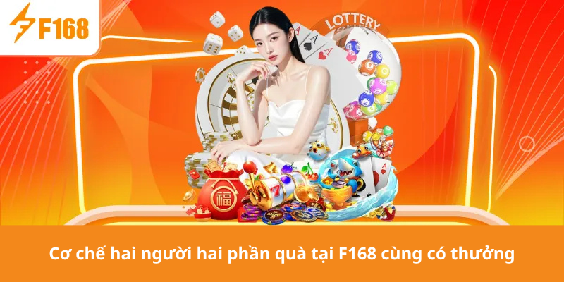 Cơ chế hai người hai phần quà tại F168 cùng có thưởng