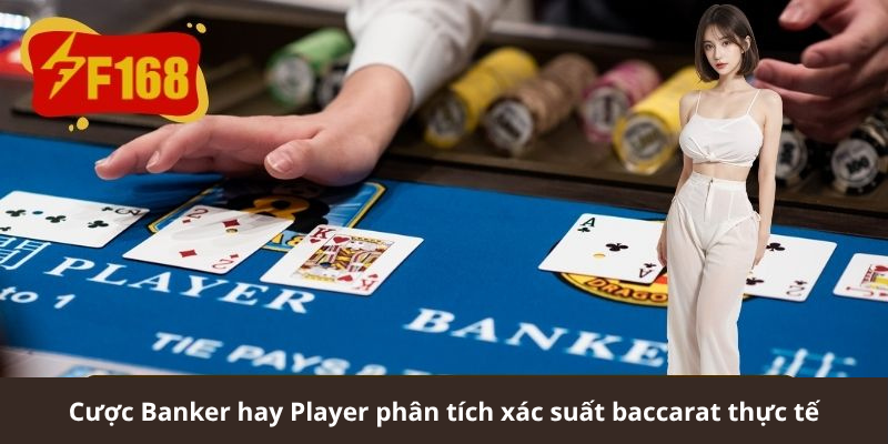 Cược Banker hay Player phân tích xác suất baccarat thực tế