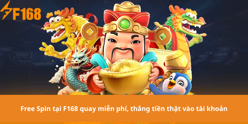 Free Spin tại F168 quay miễn phí, thắng tiền thật vào tài khoản