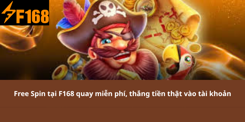 Free Spin tại F168 quay miễn phí, thắng tiền thật vào tài khoản