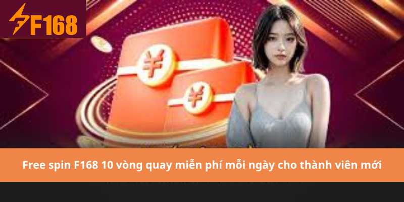 Free spin F168 10 vòng quay miễn phí mỗi ngày cho thành viên mới