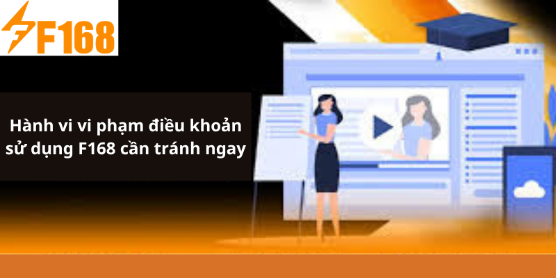 Hành vi vi phạm điều khoản sử dụng F168 cần tránh ngay