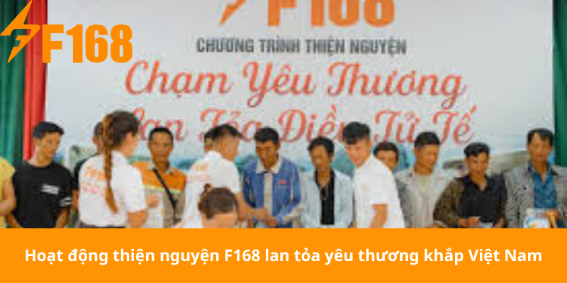 Hoạt động thiện nguyện F168 lan tỏa yêu thương khắp Việt Nam