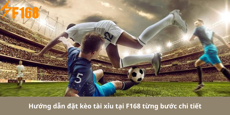 Hướng dẫn đặt kèo tài xỉu tại F168 từng bước chi tiết