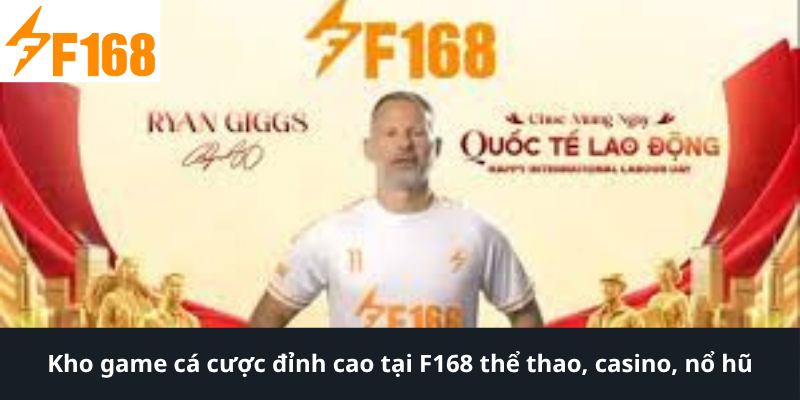 Kho game cá cược đỉnh cao tại F168 thể thao, casino, nổ hũ