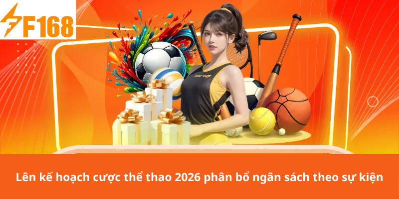 Lên kế hoạch cược thể thao 2026 phân bổ ngân sách theo sự kiện