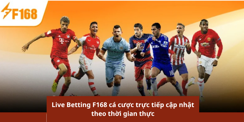 Live Betting F168 cá cược trực tiếp cập nhật theo thời gian thực