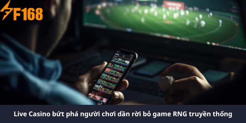Live Casino bứt phá người chơi dần rời bỏ game RNG truyền thống