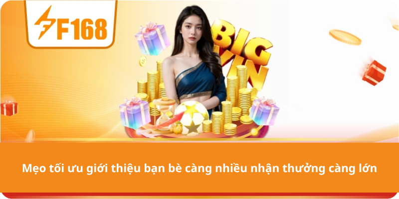 Mẹo tối ưu giới thiệu bạn bè càng nhiều nhận thưởng càng lớn