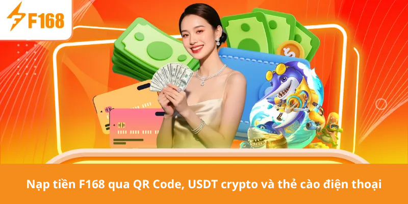 Nạp tiền F168 qua QR Code, USDT crypto và thẻ cào điện thoại