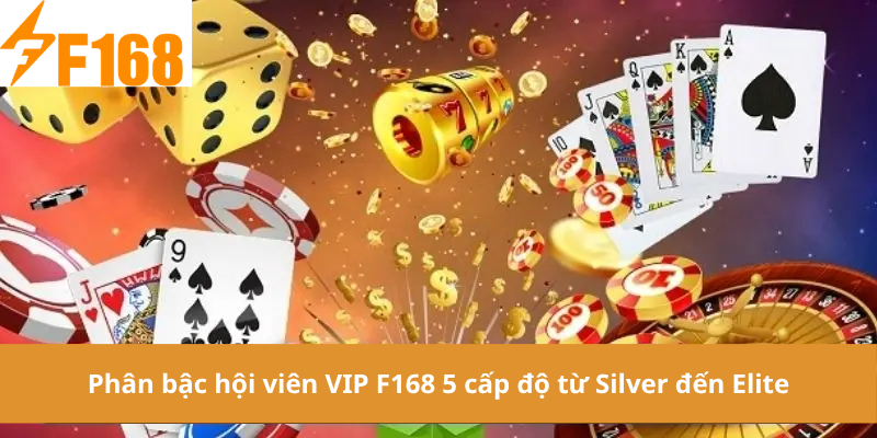 Phân bậc hội viên VIP F168 5 cấp độ từ Silver đến Elite
