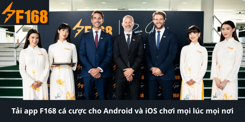 Tải app F168 cá cược cho Android và iOS chơi mọi lúc mọi nơi