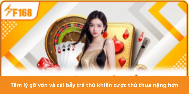 Tâm lý gỡ vốn và cái bẫy trả thù khiến cược thủ thua nặng hơn