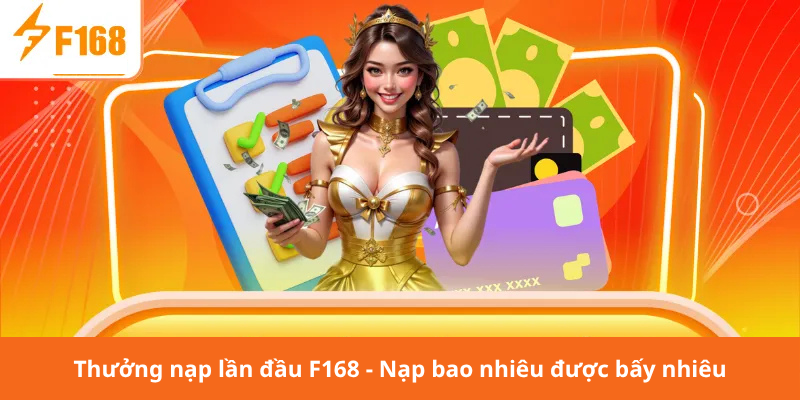Thưởng nạp lần đầu F168 - Nạp bao nhiêu được bấy nhiêu