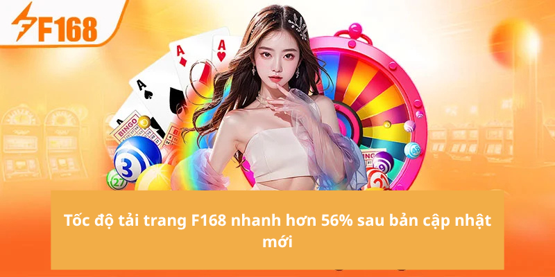 Tốc độ tải trang F168 nhanh hơn 56% sau bản cập nhật mới