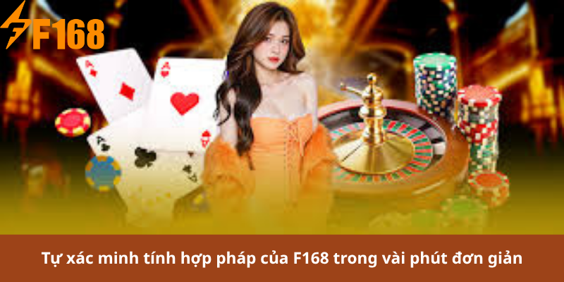 Tự xác minh tính hợp pháp của F168 trong vài phút đơn giản