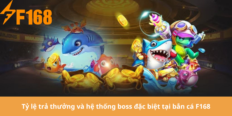 Tỷ lệ trả thưởng và hệ thống boss đặc biệt tại bắn cá F168