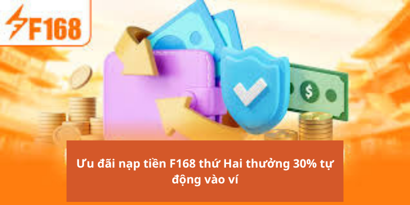 Ưu đãi nạp tiền F168 thứ Hai thưởng 30% tự động vào ví